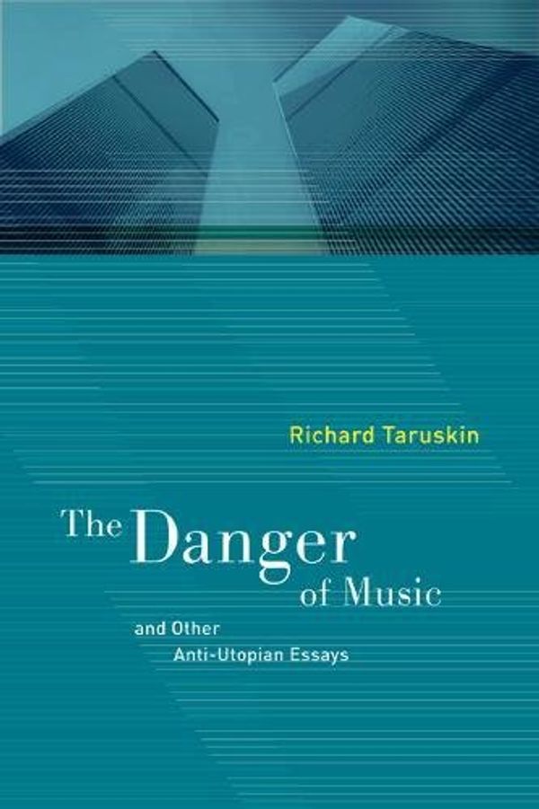 Cover Art for 9780520249776, The Danger of Music and Other Anti-Utopian Essays by Richard Taruskin