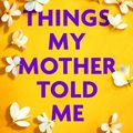 Cover Art for 9780751569506, Things My Mother Told Me by Tanya Atapattu