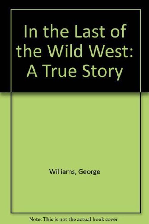 Cover Art for 9780935174274, In the Last of the Wild West: A True Story by George Williams