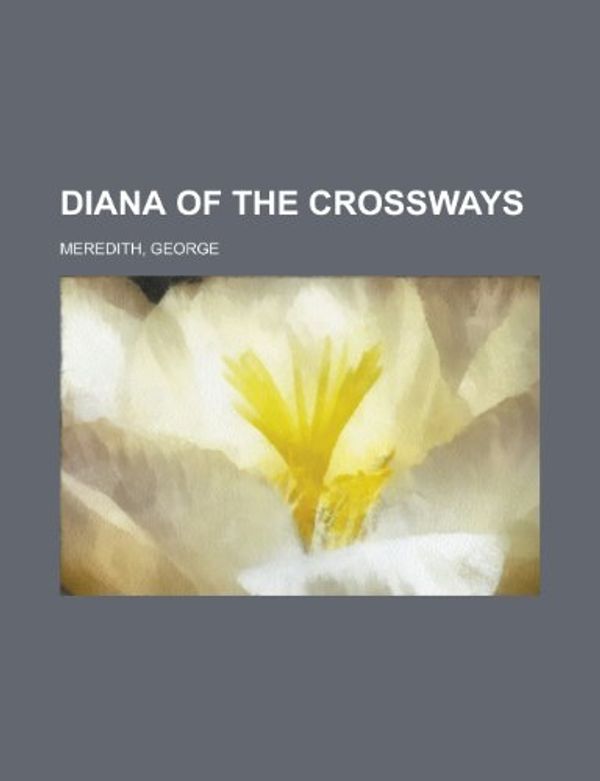 Cover Art for 9781153600439, Diana of the Crossways - Volume 4 by George Meredith
