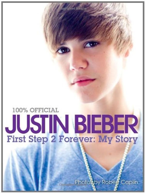 Cover Art for 9780062091581, Justin Bieber: First Step 2 Forever by Justin Bieber