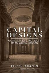 Cover Art for 9781925801316, Capital Designs: Australia House and Visions of an Imperial London by Eileen Chanin