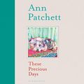 Cover Art for B098KL76ZV, These Precious Days by Ann Patchett