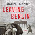 Cover Art for 9781442371958, Leaving Berlin by Joseph Kanon