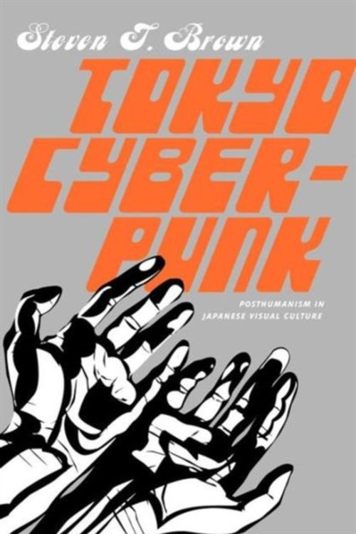 Cover Art for 9780230103603, Tokyo Cyberpunk by Steven T. Brown