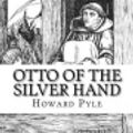 Cover Art for 9781544677538, Otto of the Silver Hand by Howard Pyle