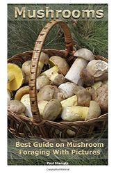 Cover Art for 9781542617192, Mushrooms: Best Guide on Mushroom Foraging With Pictures: (Mushroom Foraging, Edible Mushroom In The Wild, Edible Mushroom Guide) by Paul Stamets