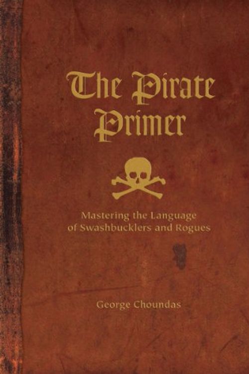 Cover Art for 9781599631967, The Pirate Primer by George Choundas
