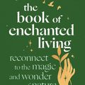 Cover Art for 9780349436562, The Book of Enchanted Living by Sarah Bartlett