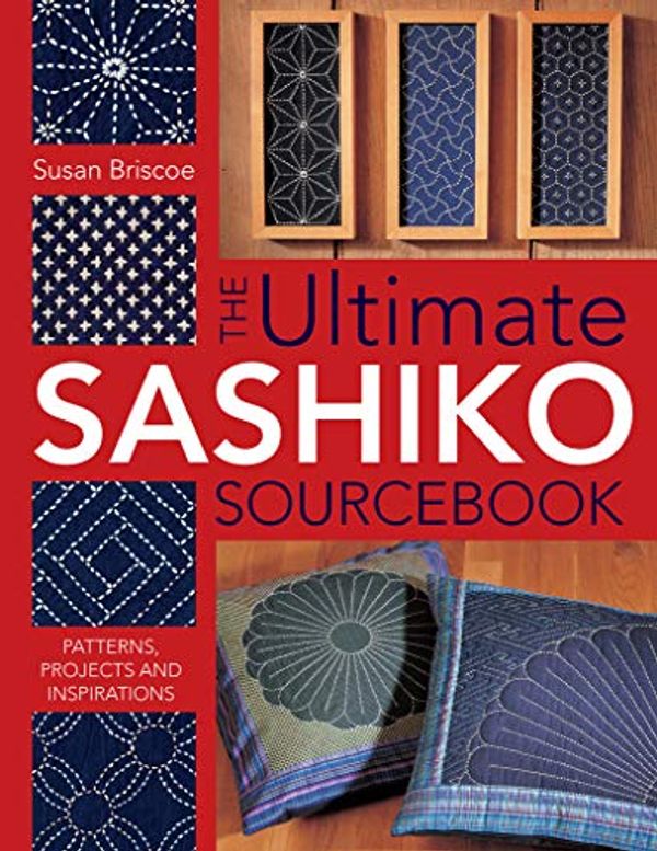 Cover Art for B01MQVOVNL, Ultimate Sashiko Sourcebook: Patterns, Projects and Inspirations by Susan Briscoe