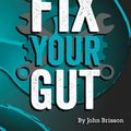 Cover Art for 9781974682027, Fix Your Gut: The Definitive Guide to Digestive Disorders by John W. Brisson