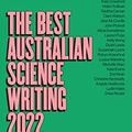 Cover Art for B0BJ68557L, The Best Australian Science Writing 2022 by Ivy Shih