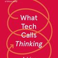 Cover Art for 9780374721237, What Tech Calls Thinking: An Inquiry into the Intellectual Bedrock of Silicon Valley by Adrian Daub