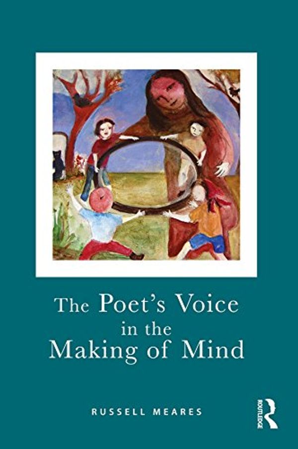 Cover Art for B01D4OFSQE, The Poet's Voice in the Making of Mind by Russell Meares