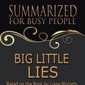 Cover Art for 9781386283133, Big Little Lies- Summarized for Busy People: Based on the Book by Liane Moriarty by Goldmine Reads