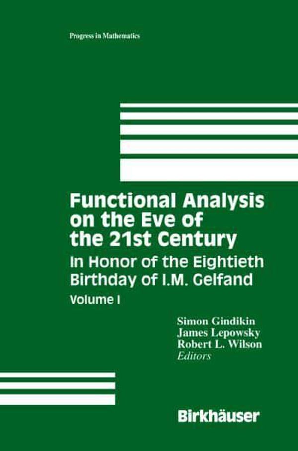 Cover Art for 9780817637552, Functional Analysis on the Eve of the 21st Century: in Honor of the 80th Birthday of I.M. Gelfand: Vol 1 by Simon Gindikin, James Lepowsky, Robert Wilson