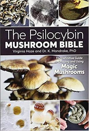 Cover Art for B08T7LNLVW, Psilocybin Mushroom Bible The The Definitive Guide to Growing and Using Magic Mushrooms Paperback Illustrated 30 April 2017 by Dr. K. Mandrake