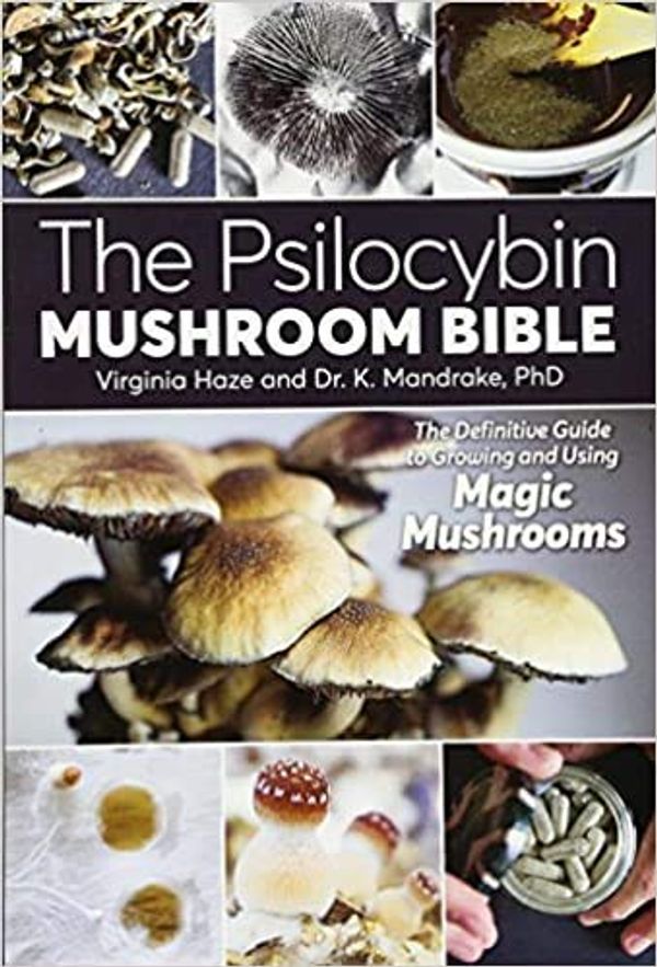 Cover Art for B08T7LNLVW, Psilocybin Mushroom Bible The The Definitive Guide to Growing and Using Magic Mushrooms Paperback Illustrated 30 April 2017 by Dr. K. Mandrake