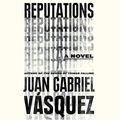 Cover Art for B01LVWHUFG, Reputations by Juan Gabriel Vásquez