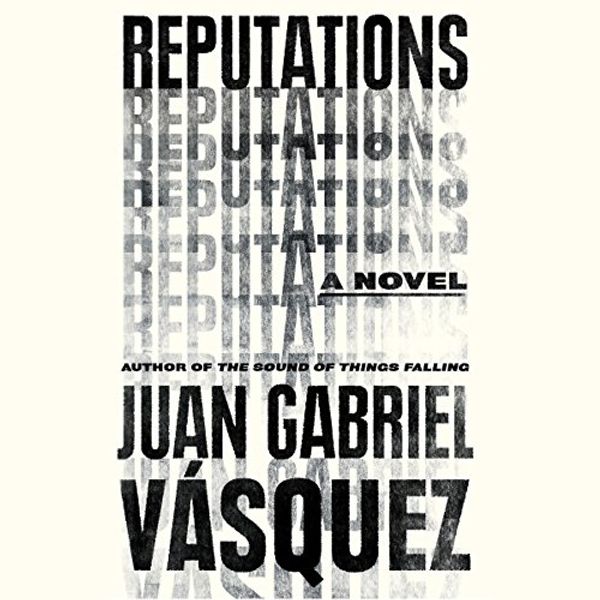 Cover Art for B01LVWHUFG, Reputations by Juan Gabriel Vásquez