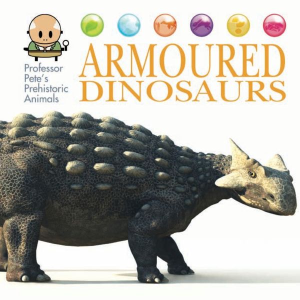 Cover Art for 9781445155005, Professor Pete's Prehistoric Animals: Armoured Dinosaurs by David West
