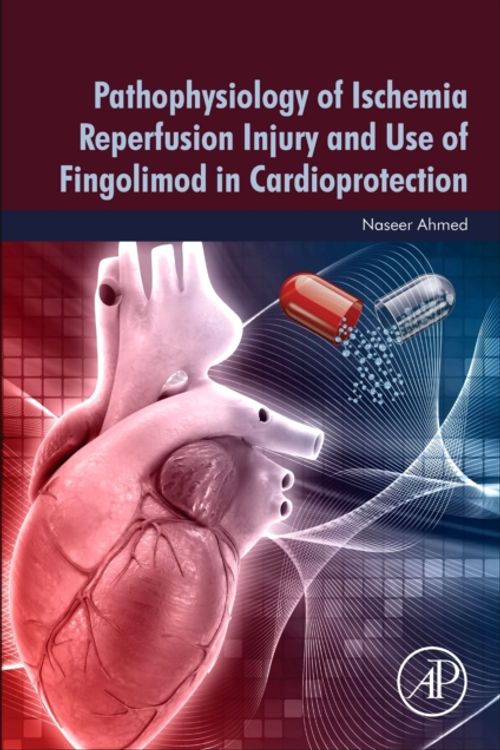 Cover Art for 9780128180235, Pathophysiology of Ischemia Reperfusion Injury and Use of Fingolimod in Cardioprotection by Naseer Ahmed