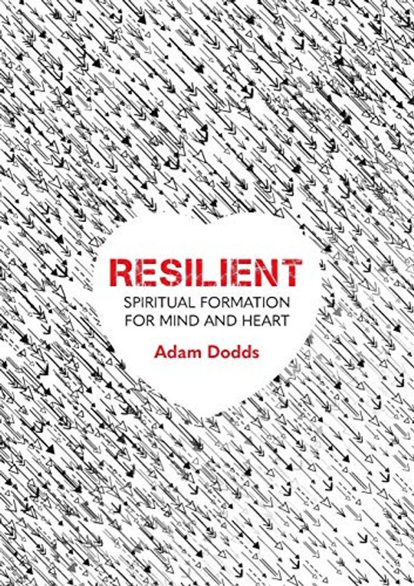 Cover Art for 9780647530771, Resilient: Spiritual Formation for Mind and Heart by Adam Dodds