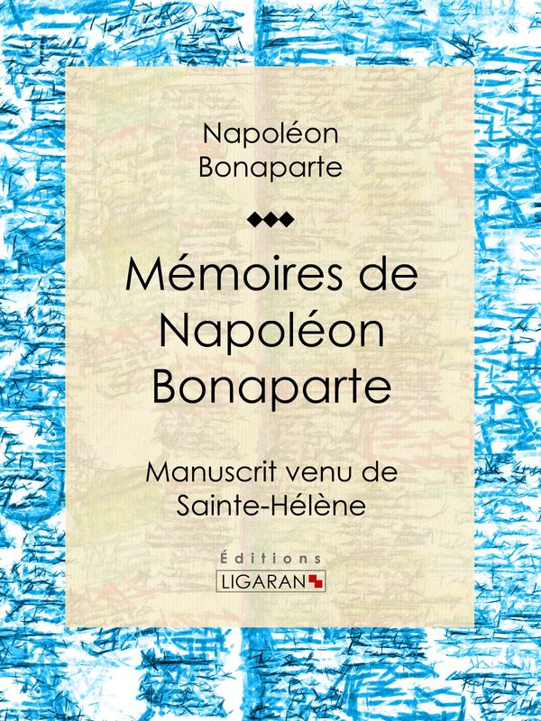Cover Art for 9782335040418, Mémoires de Napoléon Bonaparte by Ligaran, Napoléon Bonaparte