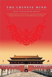 Cover Art for 9780804840118, The Chinese Mind: Understanding Traditional Chinese Beliefs and Their Influence on Contemporary Culture by Boye Lafayette De Mente