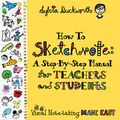 Cover Art for B07NQLR3F8, How to Sketchnote: A Step-by-Step Manual for Teachers and Students by Sylvia Duckworth