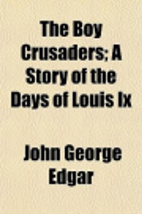 Cover Art for 9781150947629, Boy Crusaders; A Story of the Days of Louis IX by John George Edgar