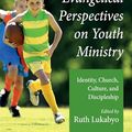 Cover Art for B0CQZB1897, Australian Evangelical Perspectives on Youth Ministry: Identity, Church, Culture, and Discipleship (Australian College of Theology Monograph Series) by Ruth Lukabyo