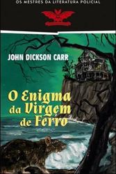 Cover Art for 9789897111136, O Enigma da Virgem de Ferro by John Dickson Carr