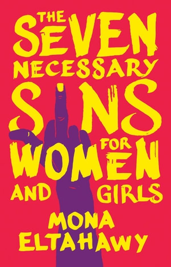 Cover Art for 9781743586594, Seven Necessary Sins for Women and Girls by Mona Eltahawy