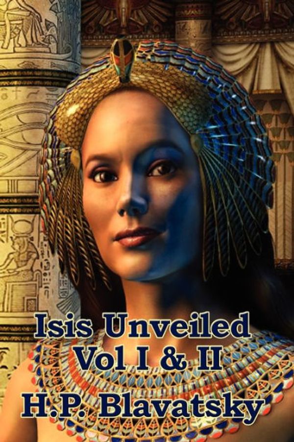 Cover Art for 9781515437499, Isis Unveiled Vol I & II by H. P. Blavatsky