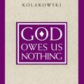 Cover Art for 9780226189499, God Owes Us Nothing by Leszek Kolakowski