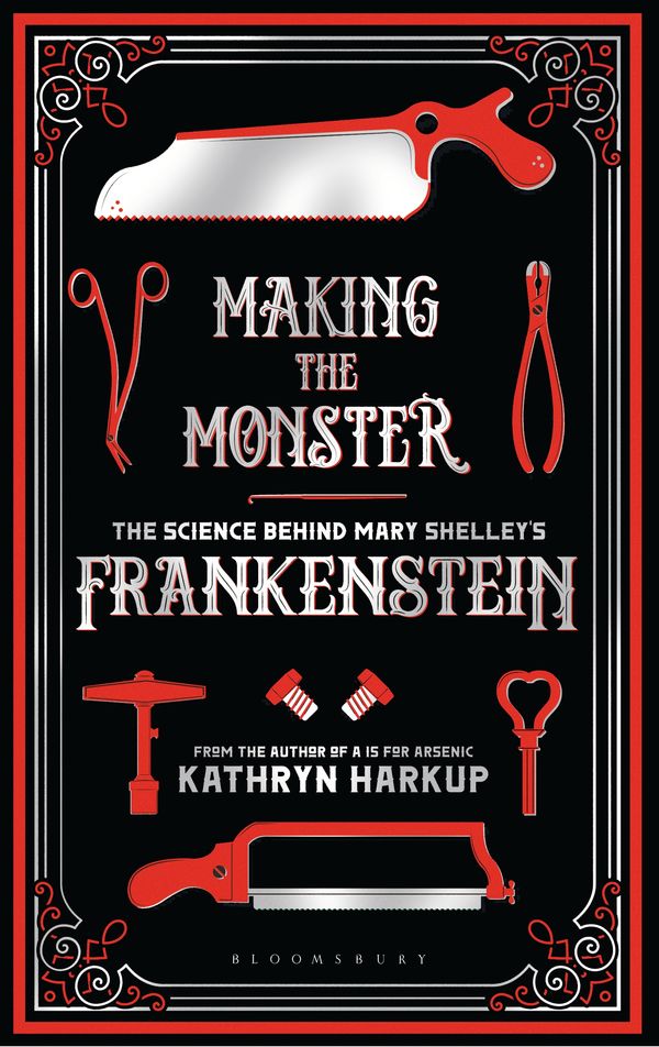 Cover Art for 9781472933737, Making the Monster: The Science Behind Mary Shelley's Frankenstein by Kathryn Harkup