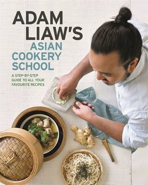 Cover Art for B01HC1HGNS, Adam Liaw's Asian Cookery School by Adam Liaw (2015-09-24) by Unknown