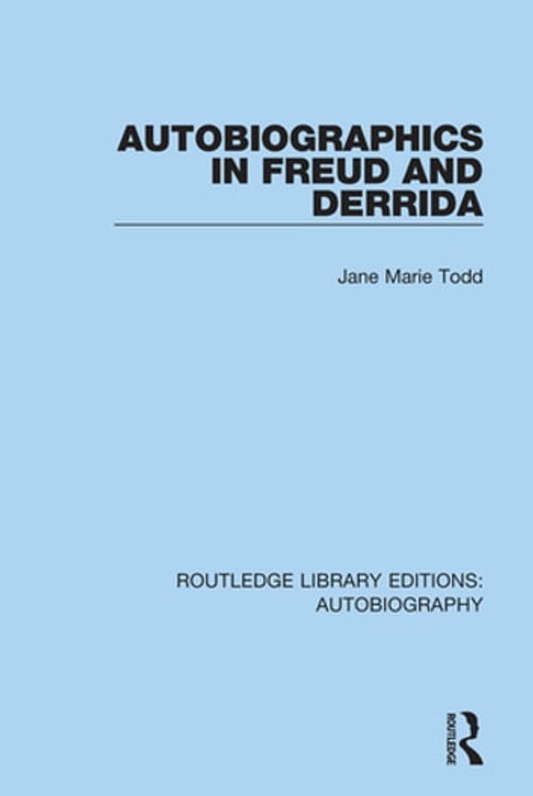 Cover Art for 9781317379546, Autobiographics in Freud and Derrida by Jane Marie Todd
