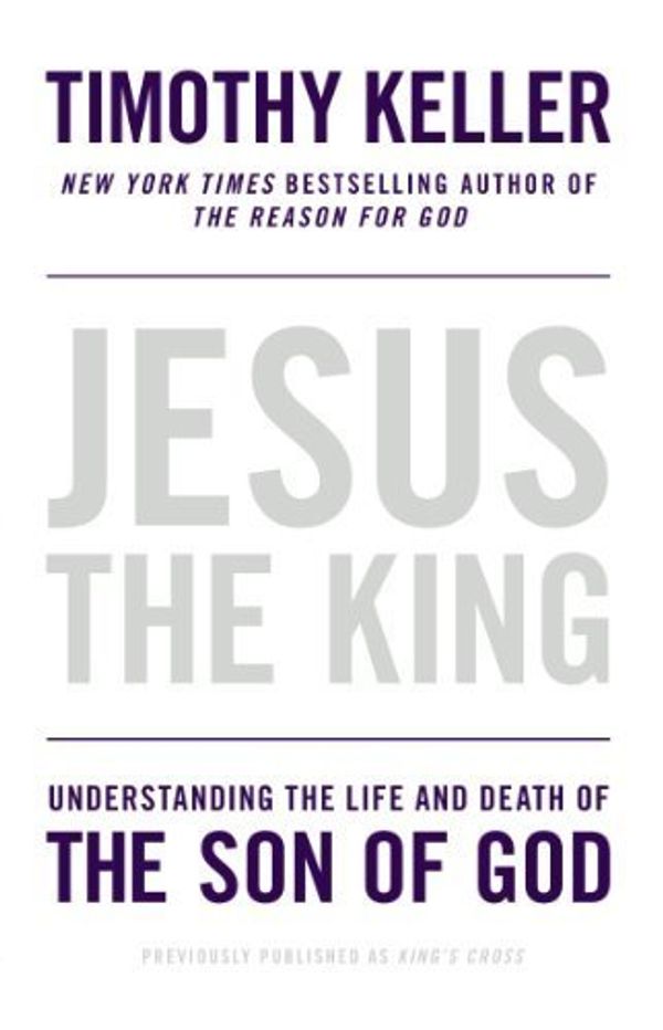 Cover Art for B00M0D30NE, Jesus the King: Understanding the Life and Death of the Son of God by Keller, Timothy (2013) Paperback by Timothy Keller