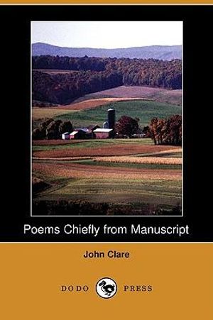 Cover Art for 9781406513059, Poems Chiefly from Manuscript (Dodo Press) by John Clare