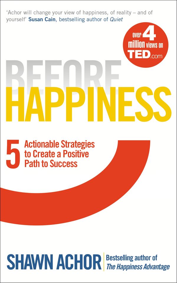Cover Art for 9780753549650, Before Happiness: Five Actionable Strategies to Create a Positive Path to Success by Shawn Achor