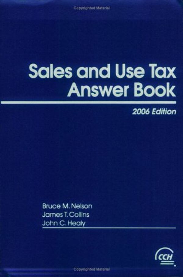 Cover Art for 9780808089377, Sales and Use Tax Answer Book (2006) by James T. Collins, John C. Healy Bruce M. Nelson