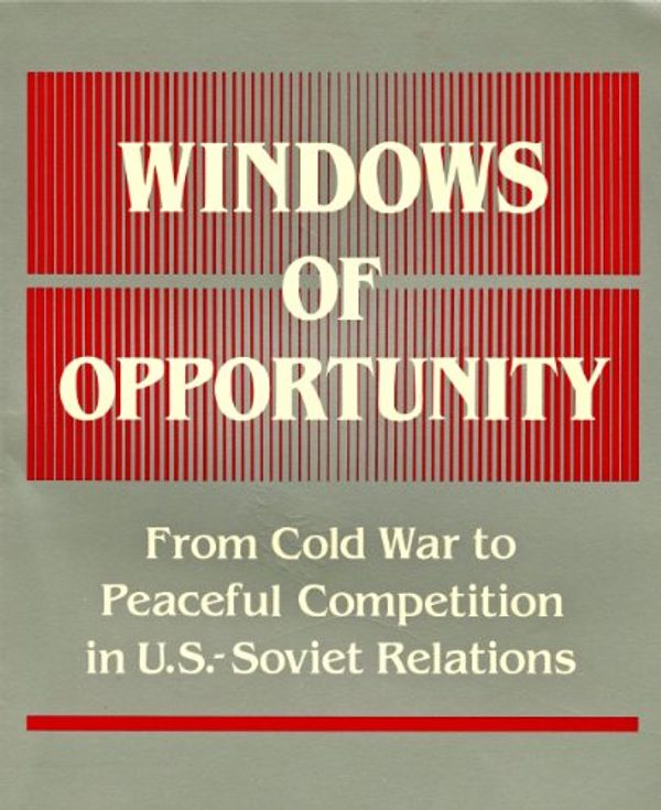 Cover Art for 9780887303791, Windows of Opportunity: From Cold War to Peaceful Competition in United States-Soviet Relations by 