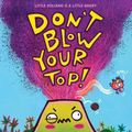 Cover Art for 9781338837841, Don't Blow Your Top! by Ame Dyckman