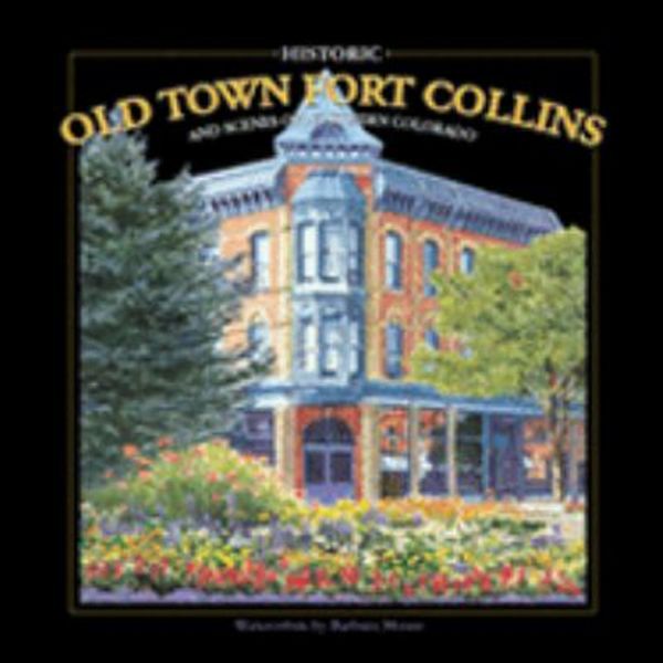 Cover Art for 9780976858737, Historic Old Town Fort Collins : Watercolors by Barbara Moore by Unknown
