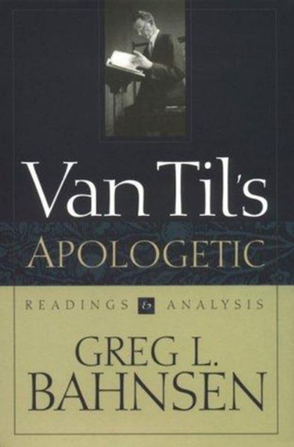 Cover Art for 9780875520988, Van Til's Apologetic by Greg L. Bahnsen