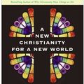Cover Art for 9780060670634, A New Christianity for a New World by John Shelby Spong