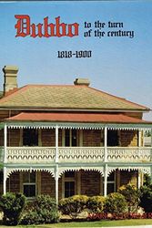 Cover Art for 9780959520620, Dubbo to the Turn of the Century: An Illustrated History of Dubbo and Districts 1818-1900 by Dormer Marion
