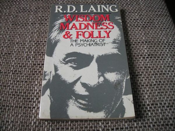 Cover Art for 9780333402504, Wisdom, Madness and Folly by R. D. Laing